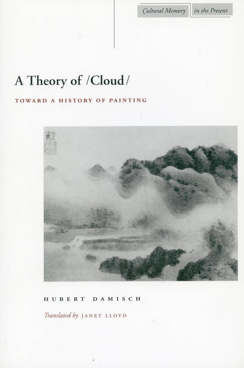 A Theory of /Cloud: Toward a History of Painting (Cultural Memory in the Present),New