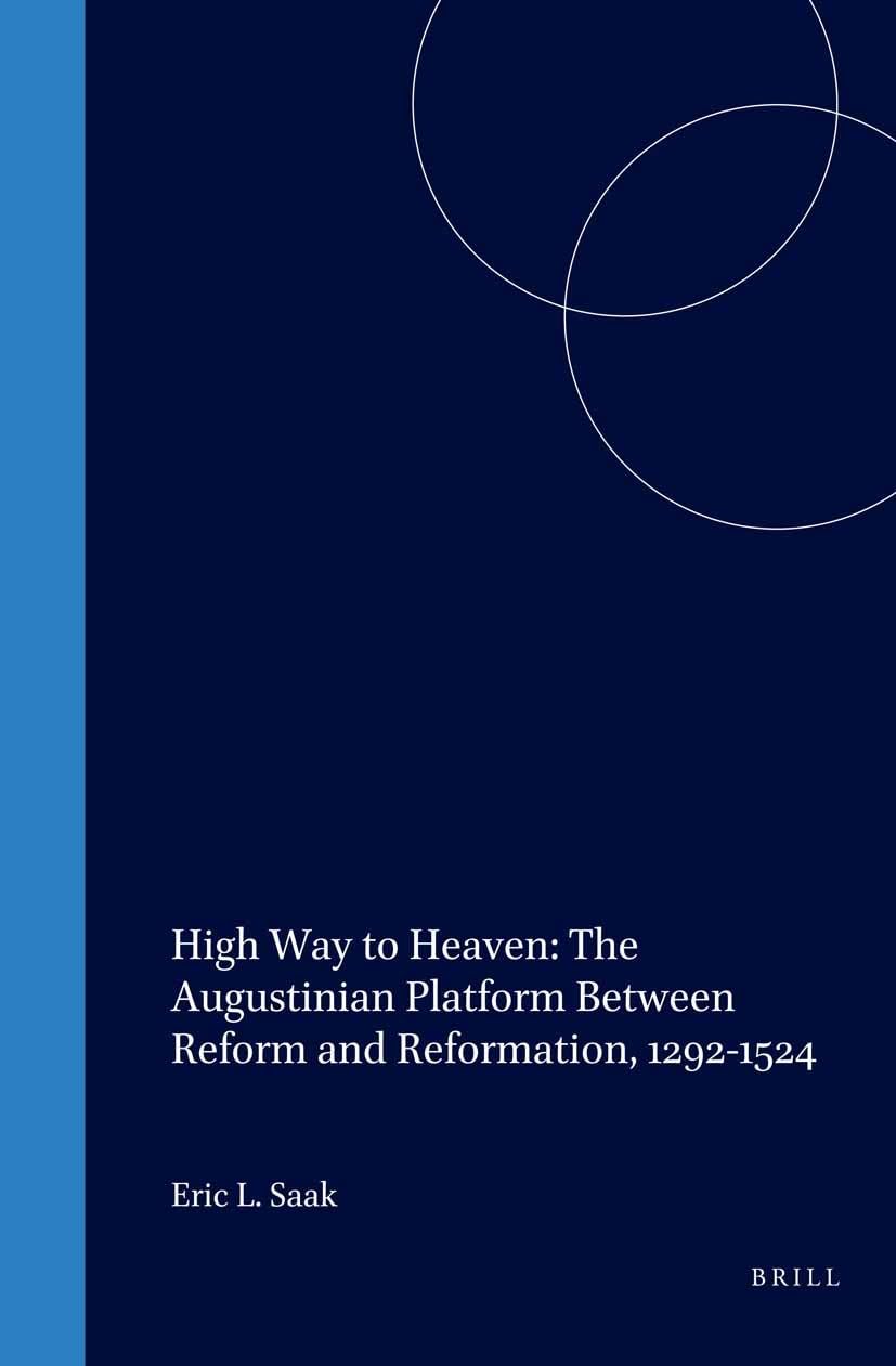 High Way to Heaven: The Augustinian Platform Between Reform and Reformation, 12921524 (Studies in Medieval & Reformation Though,Used