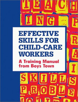 Effective Skills for ChildCare Workers: A Training Manual from Boys Town,Used