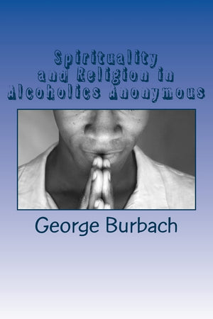 Spirituality And Religion In Alcoholics Anonymous: One Higher Power, God As We Understand Him,Used