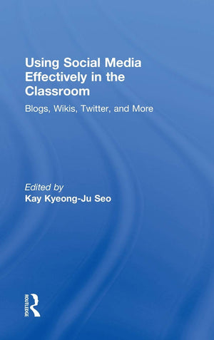 Using Social Media Effectively In The Classroom: Blogs, Wikis, Twitter, And More,New