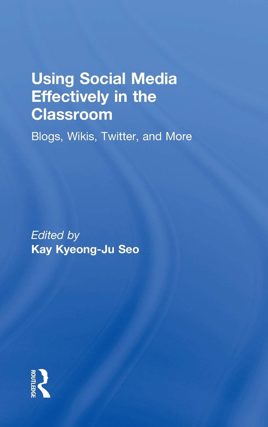 Using Social Media Effectively In The Classroom: Blogs, Wikis, Twitter, And More,New