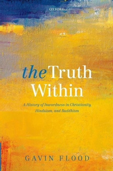 The Truth Within: A History of Inwardness in Christianity, Hinduism, and Buddhism,Used
