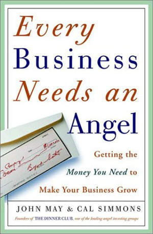 Every Business Needs an Angel: Getting the Money You Need to Make Your Business Grow,Used