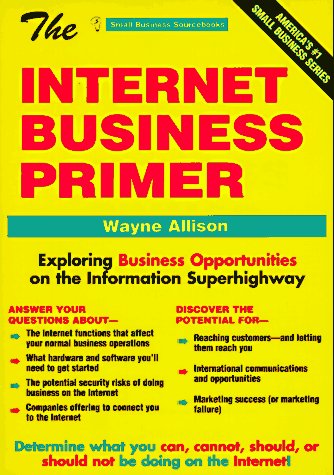 The Internet Business Primer: Exploring Business Opportunities on the Information Superhighway (Small Business Sourcebooks),Used