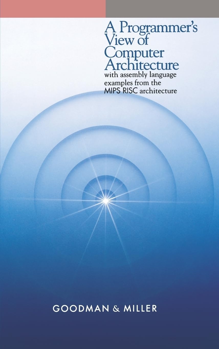 A Programmer's View of Computer Architecture: With Assembly Language Examples from the MIPS RISC Architecture,Used