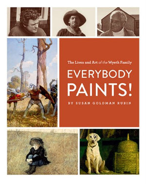 Everybody Paints! The Lives And Art Of The Wyeth Family