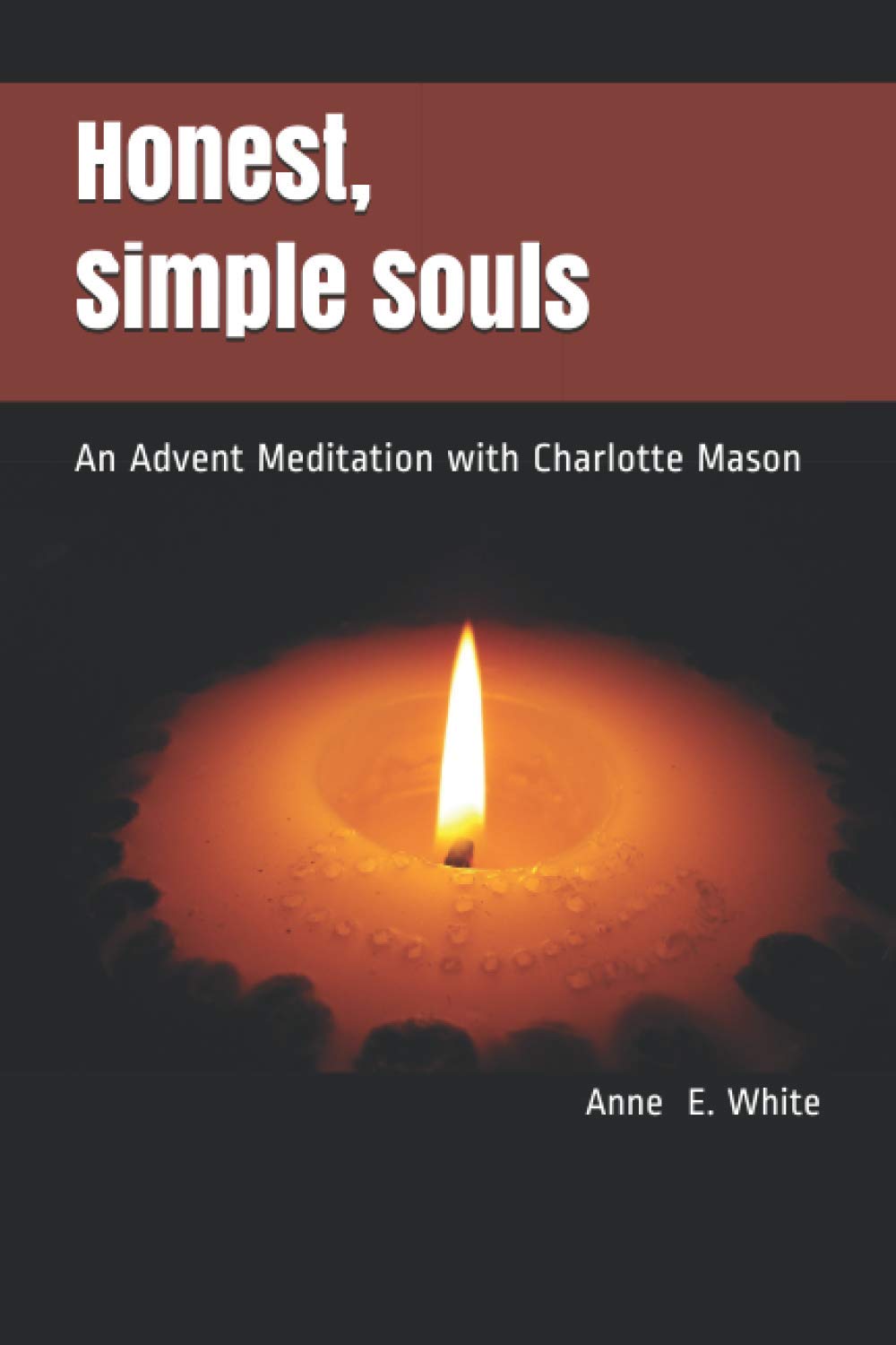 Honest, Simple Souls: An Advent Meditation with Charlotte Mason,Used