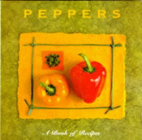 Peppers: A Book Of Recipes (Cooking With Series)