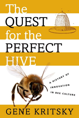 The Quest for the Perfect Hive: A History of Innovation in Bee Culture,Used