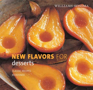 Williamssonoma New Flavors For Desserts: Classic Recipes Redefined (New Flavors For Series),New