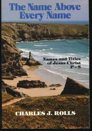 The Name Above Every Name: The Names And Titles Of Jesus Christ Beginning With Ps,Used