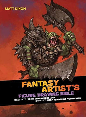 Fantasy Artist'S Figure Drawing Bible: Readytodraw Characters And Stepbystep Rendering Techniques
