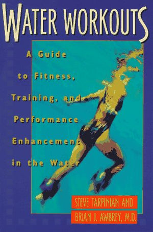Water Workouts: A Guide to Fitness, Training, and Performance Enhancement in the Water,Used