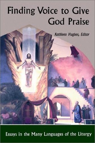 Finding Voice To Give God Praise: Essays In The Many Languages Of The Liturgy,Used