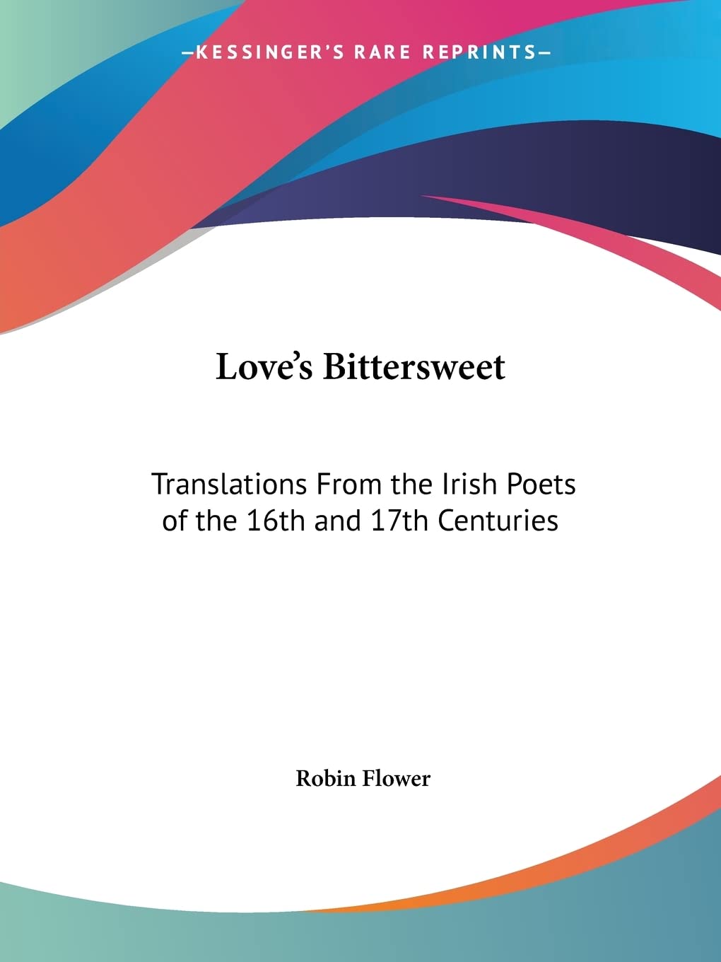 Love's Bittersweet: Translations From the Irish Poets of the 16th and 17th Centuries,Used