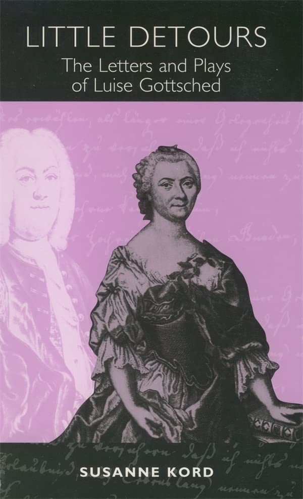 Little Detours: The Letters and Plays of Luise Gottsched [17131762] (Studies in German Literature Linguistics and Culture, 1),Used