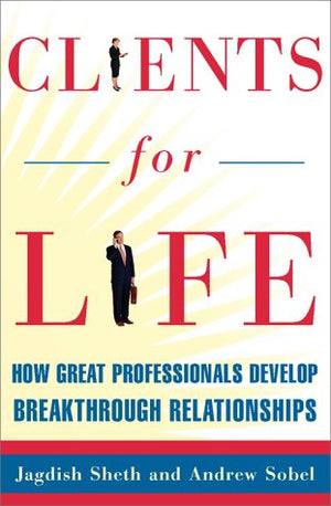 Clients for Life: How Great Professionals Develop Breakthrough Relationships,Used