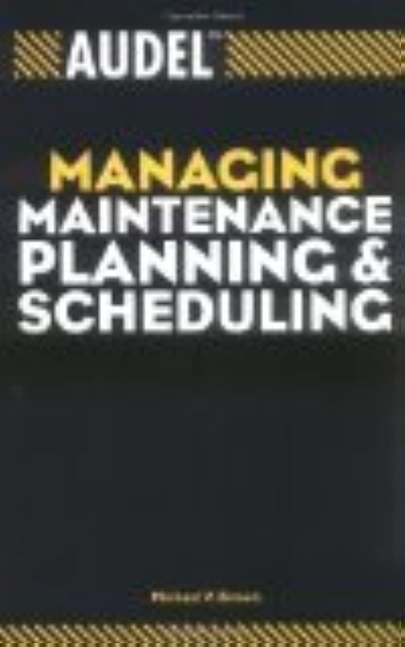 Audel Managing Maintenance Planning and Scheduling,Used