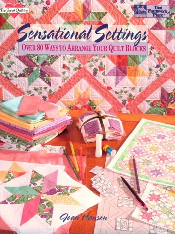 Sensational Settings: Over 80 Ways to Arrange Your Quilt Blocks (The Joy of Quilting),New