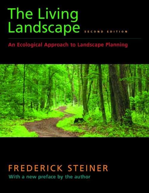 The Living Landscape, Second Edition: An Ecological Approach to Landscape Planning,New