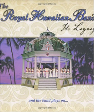 The Royal Hawaiian Band: Its Legacy