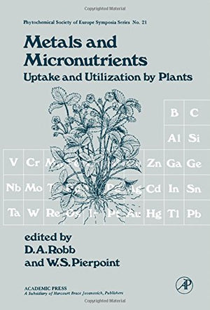 Metals and Micronutrients: Uptake and Utilization By Plants (PROCEEDINGS OF THE PHYTOCHEMICAL SOCIETY OF EUROPE),Used
