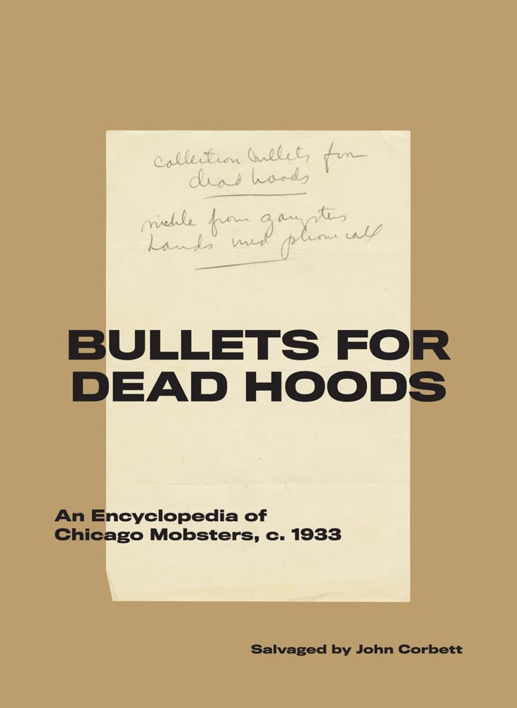 Bullets For Dead Hoods: An Encyclopedia Of Chicago Mobsters, C. 1933