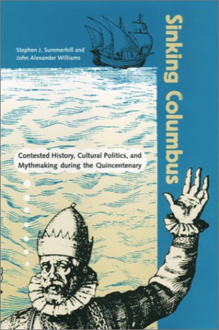 Sinking Columbus: Contested History, Cultural Politics, And Mythmaking During The Quince,New