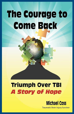 The Courage to Come Back: Triumph Over Tbi  A Story of Hope,Used