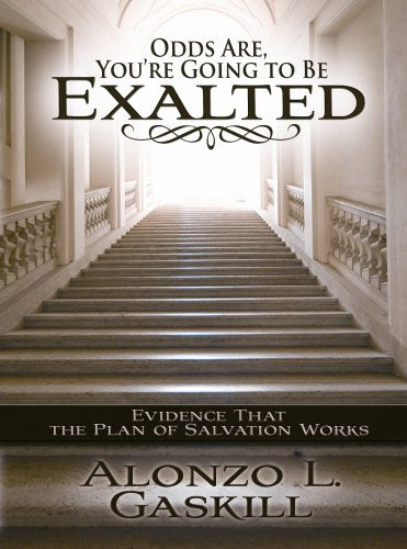 Odds Are, You're Going to Be Exalted: Evidence That the Plan of Salvation Works,New