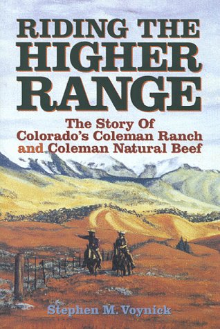Riding The Higher Range The Story Of Colorado's Coleman Ranch and Coleman Natural Beef,Used
