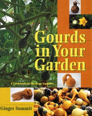 Gourds In Your Garden: A Guidebook For The Home Gardener,New