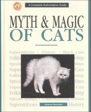 Myth & Magic of Cats : A Complete Authoritative Guide,Used