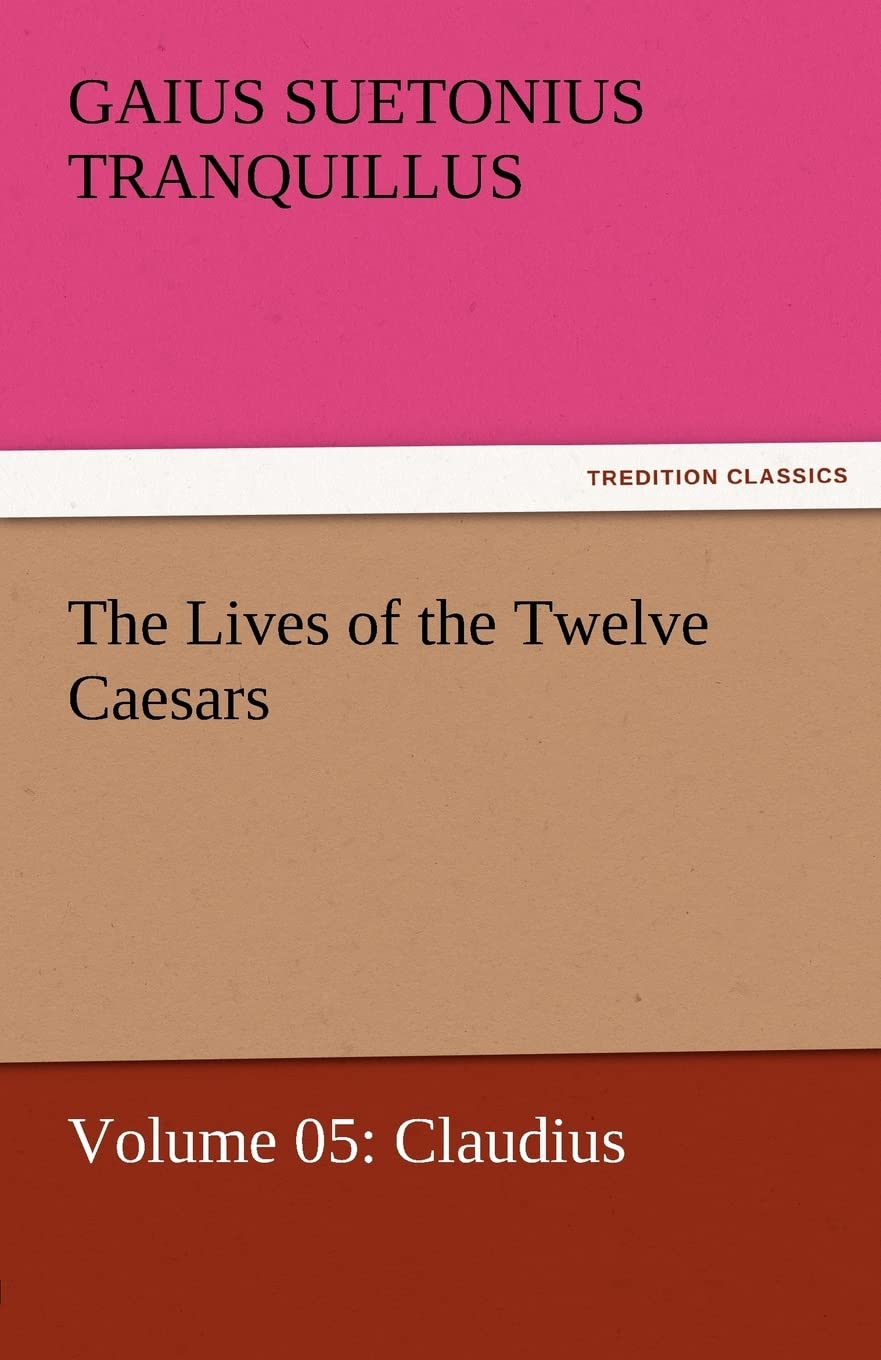 The Lives of the Twelve Caesars, Volume 05: Claudius,Used