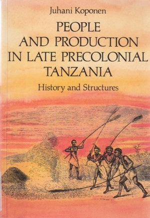 People and Production in Late Precolonial Tanzania: History and Structures (Finnish Soc of Dev Studies #2),Used