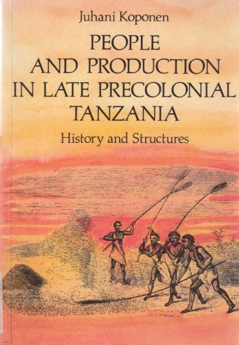 People and Production in Late Precolonial Tanzania: History and Structures (Finnish Soc of Dev Studies #2),Used