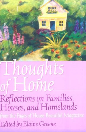 House Beautiful Thoughts of Home: Reflections on Families, Houses, and Homelands from the Pages of House Beautiful Magazine,Used
