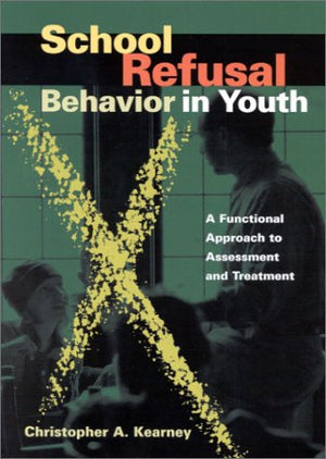 School Refusal Behavior in Youth: A Functional Approach to Assessment and Treatment,Used