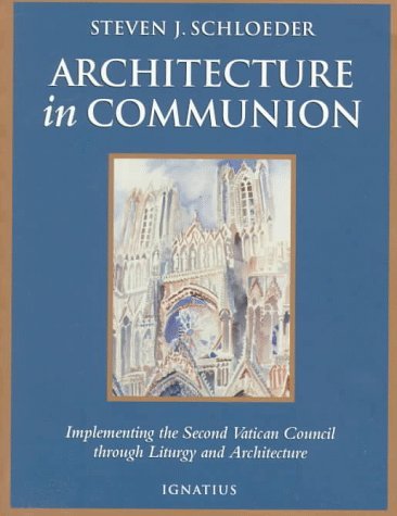 Architecture in Communion: Implementing the Second Vatican Council Through Liturgy and Architecture,Used