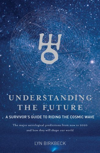 Understanding the Future: A Survivor's Guide to Riding the Cosmic Wave*The Major Astrological Predictions from Now to 2020 and H,Used
