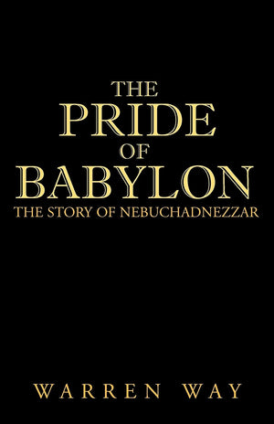 The Pride of Babylon: The Story of Nebuchadnezzar,New