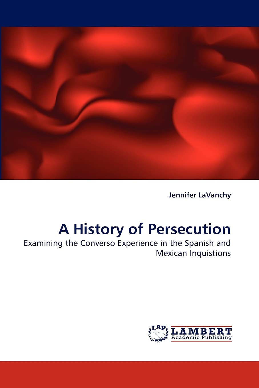 A History of Persecution: Examining the Converso Experience in the Spanish and Mexican Inquistions,Used