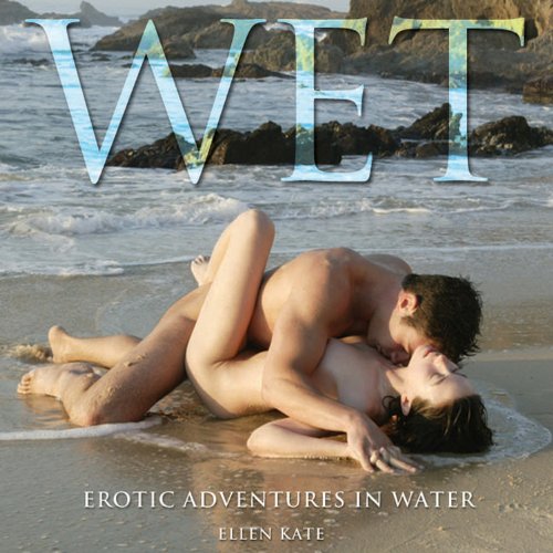 Wet: Erotic Adventures in Water