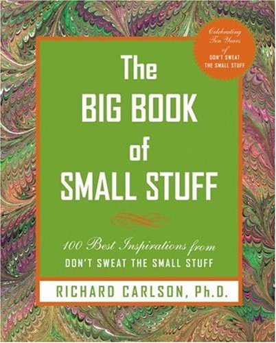 The Big Book 0f Small Stuff: 100 of the Best Inspirations From Don't Sweat the Small Stuff,New