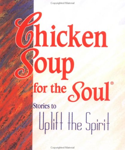 Chicken Soup For The Soul.: Stories To Uplift The Spirits