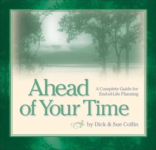 Ahead of Your Time: A Complete Guide for EndofLife Planning,Used