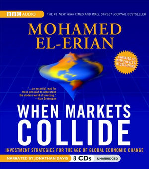 When Markets Collide: Investment Strategies For The Age Of Global Economic Change,New