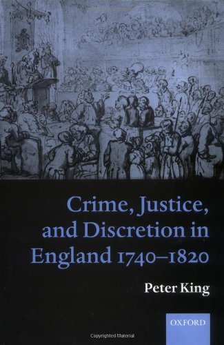 Crime, Justice And Discretion In England 17401820