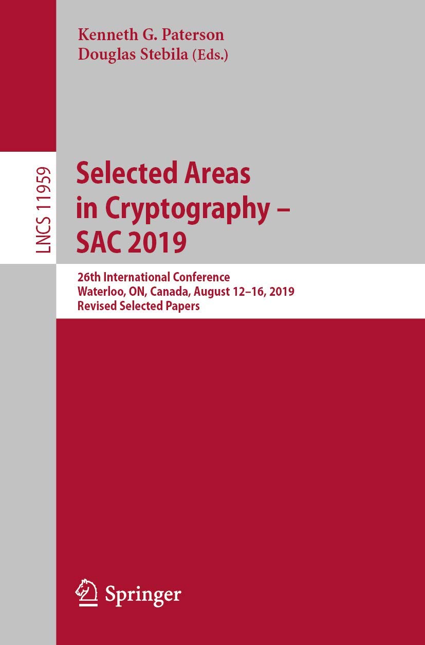 Selected Areas in Cryptography  SAC 2019: 26th International Conference, Waterloo, ON, Canada, August 1216, 2019, Revised Sele,Used